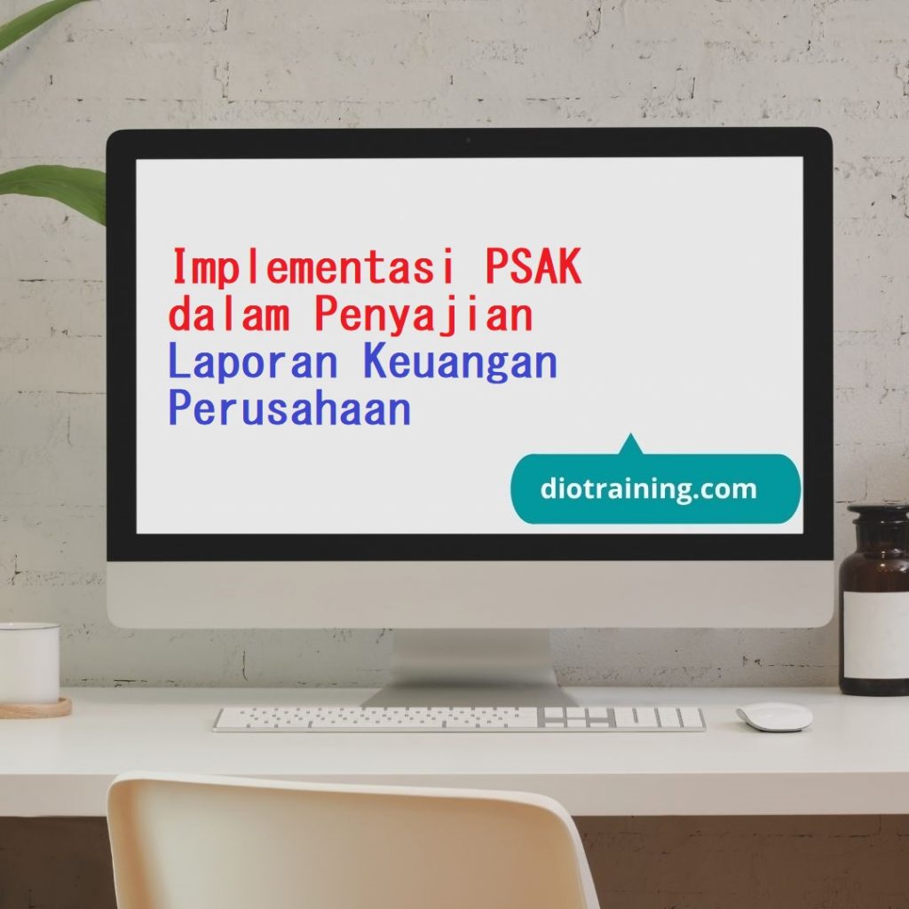 Implementasi PSAK dalam Penyajian Laporan Keuangan Perusahaan