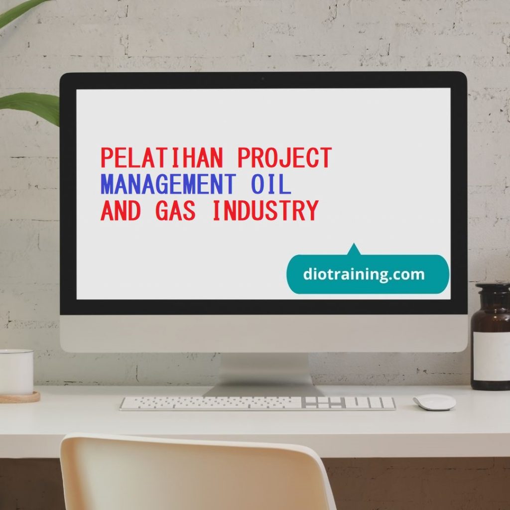 PELATIHAN PROJECT MANAGEMENT OIL AND GAS INDUSTRY