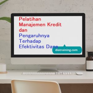 Pelatihan Manajemen Kredit dan Pengaruhnya Terhadap Efektivitas Dana