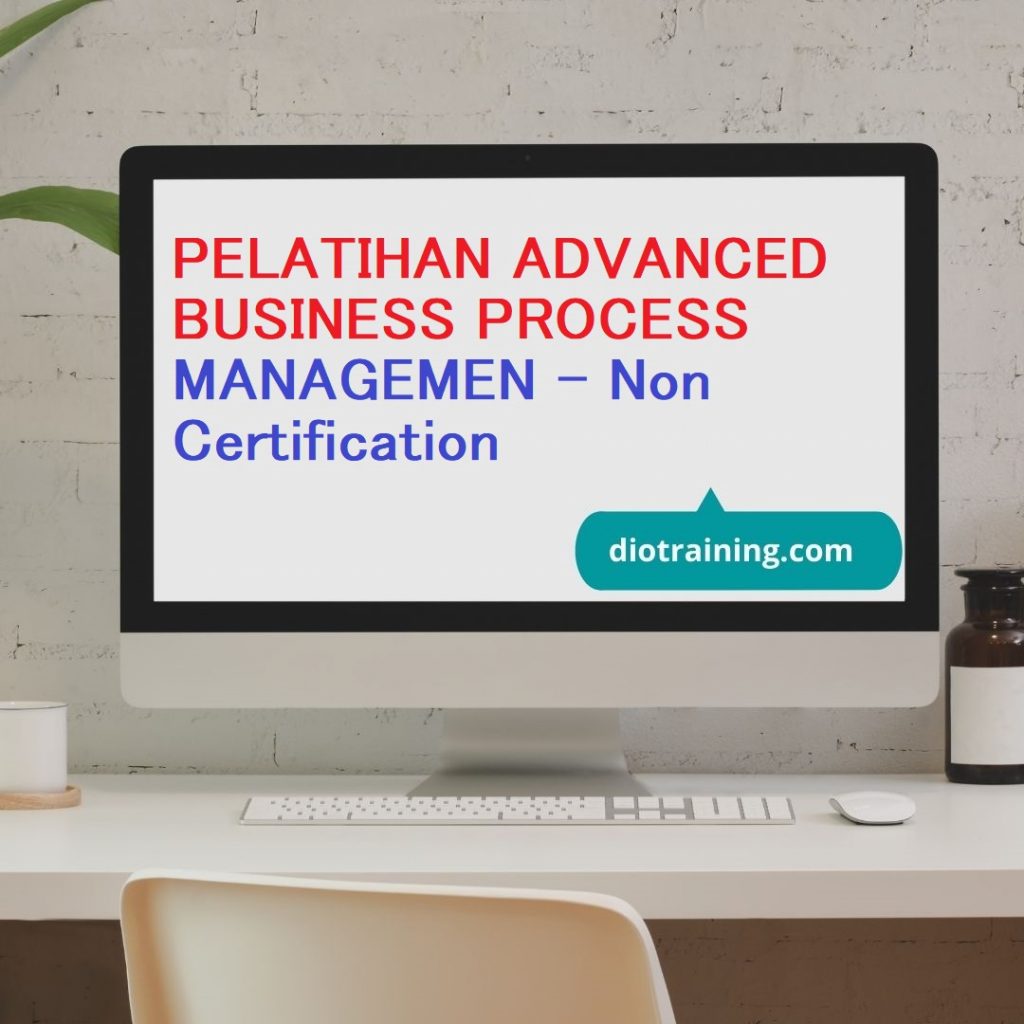 PELATIHAN ADVANCED BUSINESS PROCESS MANAGEMEN - Non Certification