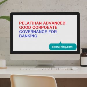 PELATIHAN ADVANCED GOOD CORPOEATE GOVERNANCE FOR BANKING