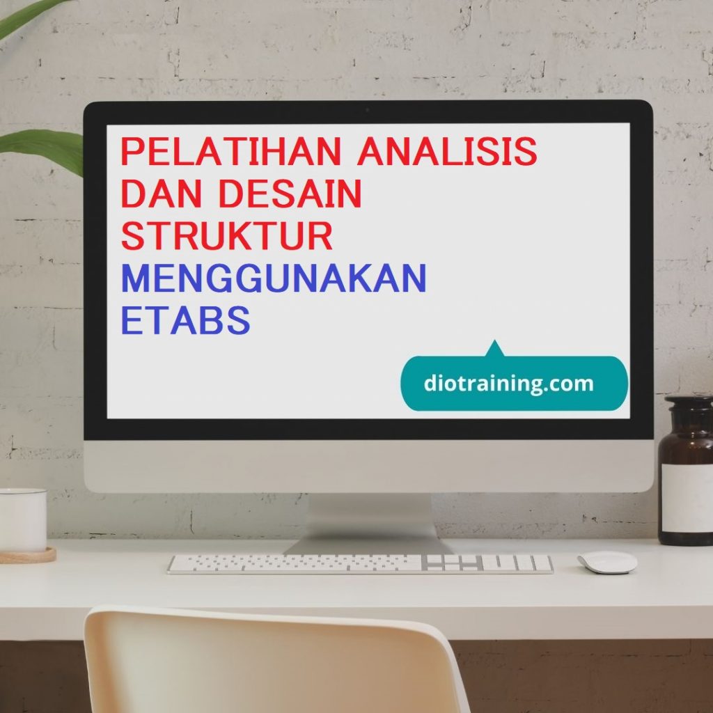 PELATIHAN ANALISIS DAN DESAIN STRUKTUR MENGGUNAKAN ETABS