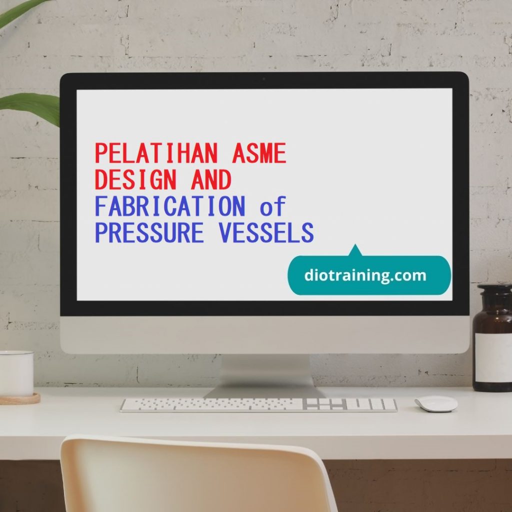 PELATIHAN ASME DESIGN AND FABRICATION of PRESSURE VESSELS