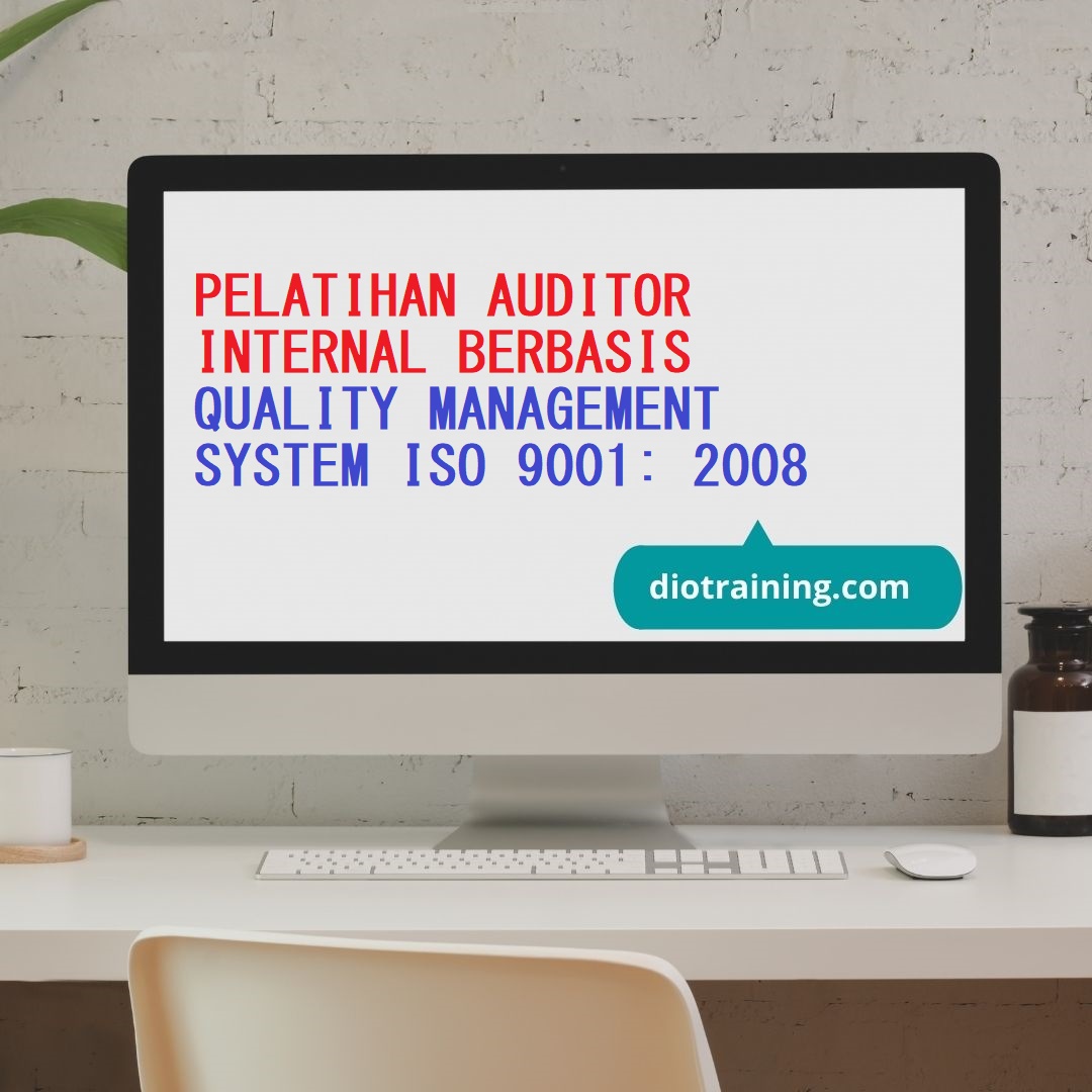 PELATIHAN AUDITOR INTERNAL BERBASIS QUALITY MANAGEMENT SYSTEM ISO 9001: ...