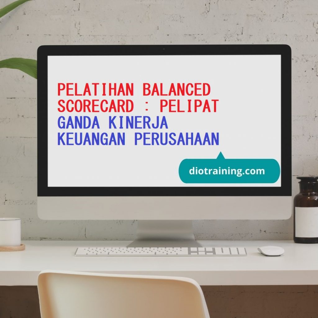 PELATIHAN BALANCED SCORECARD : PELIPAT GANDA KINERJA KEUANGAN PERUSAHAAN