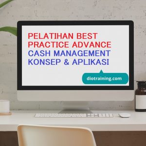 PELATIHAN BEST PRACTICE ADVANCE CASH MANAGEMENT KONSEP & APLIKASI