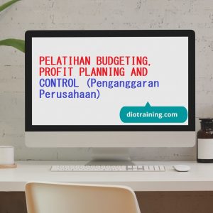 PELATIHAN BUDGETING, PROFIT PLANNING AND CONTROL (Penganggaran Perusahaan)