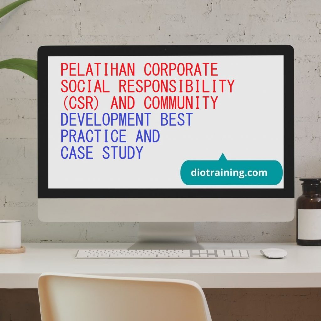 PELATIHAN CORPORATE SOCIAL RESPONSIBILITY (CSR) AND COMMUNITY DEVELOPMENT: BEST PRACTICE AND CASE STUDY