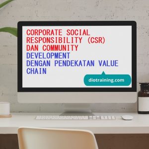 PELATIHAN EFFECTIVE CORPORATE SOCIAL RESPONSIBILITY (CSR) DAN COMMUNITY DEVELOPMENT DENGAN PENDEKATAN VALUE CHAIN