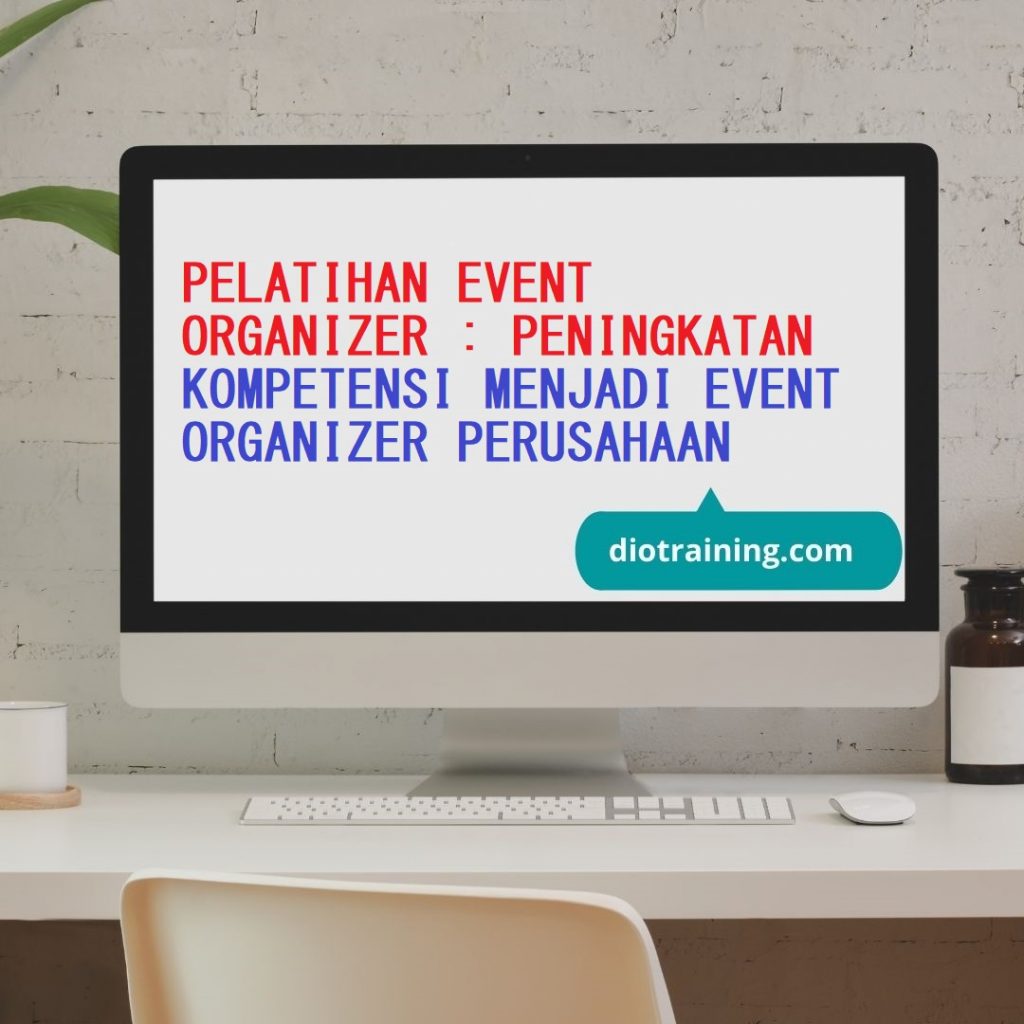 PELATIHAN EVENT ORGANIZER : PENINGKATAN KOMPETENSI MENJADI EVENT ORGANIZER PERUSAHAAN