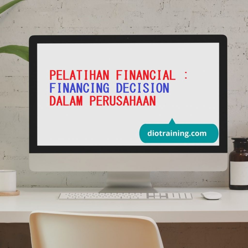 PELATIHAN FINANCIAL : FINANCING DECISION DALAM PERUSAHAAN