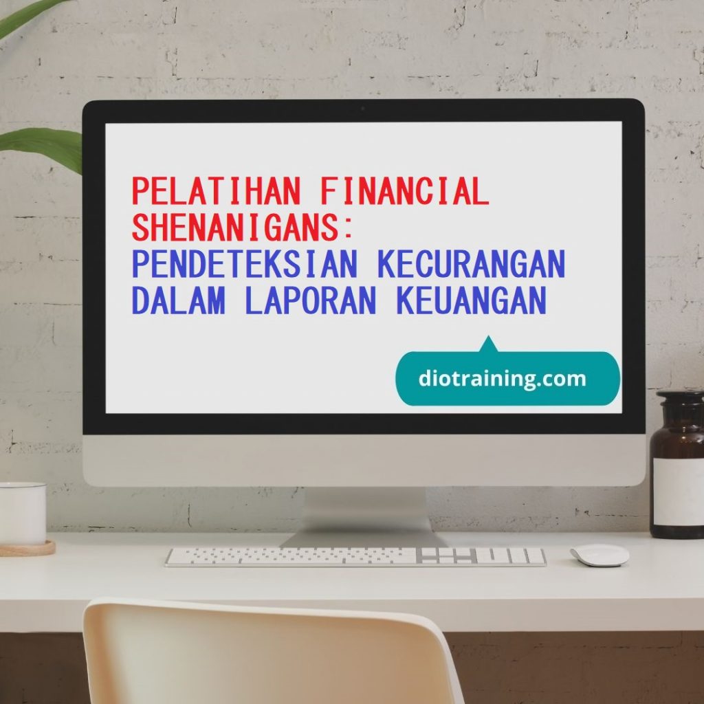 PELATIHAN FINANCIAL SHENANIGANS: PENDETEKSIAN KECURANGAN DALAM LAPORAN KEUANGAN