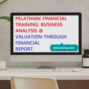 PELATIHAN FINANCIAL TRAINING: BUSINESS ANALYSIS & VALUATION THROUGH FINANCIAL REPORT