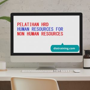 PELATIHAN HRD : HUMAN RESOURCES FOR NON HUMAN RESOURCES