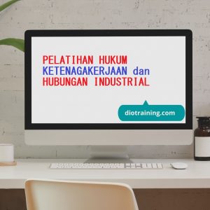 PELATIHAN HUKUM KETENAGAKERJAAN dan HUBUNGAN INDUSTRIAL