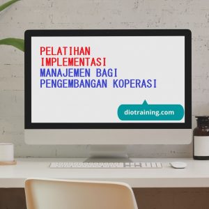 PELATIHAN IMPLEMENTASI MANAJEMEN BAGI PENGEMBANGAN KOPERASI