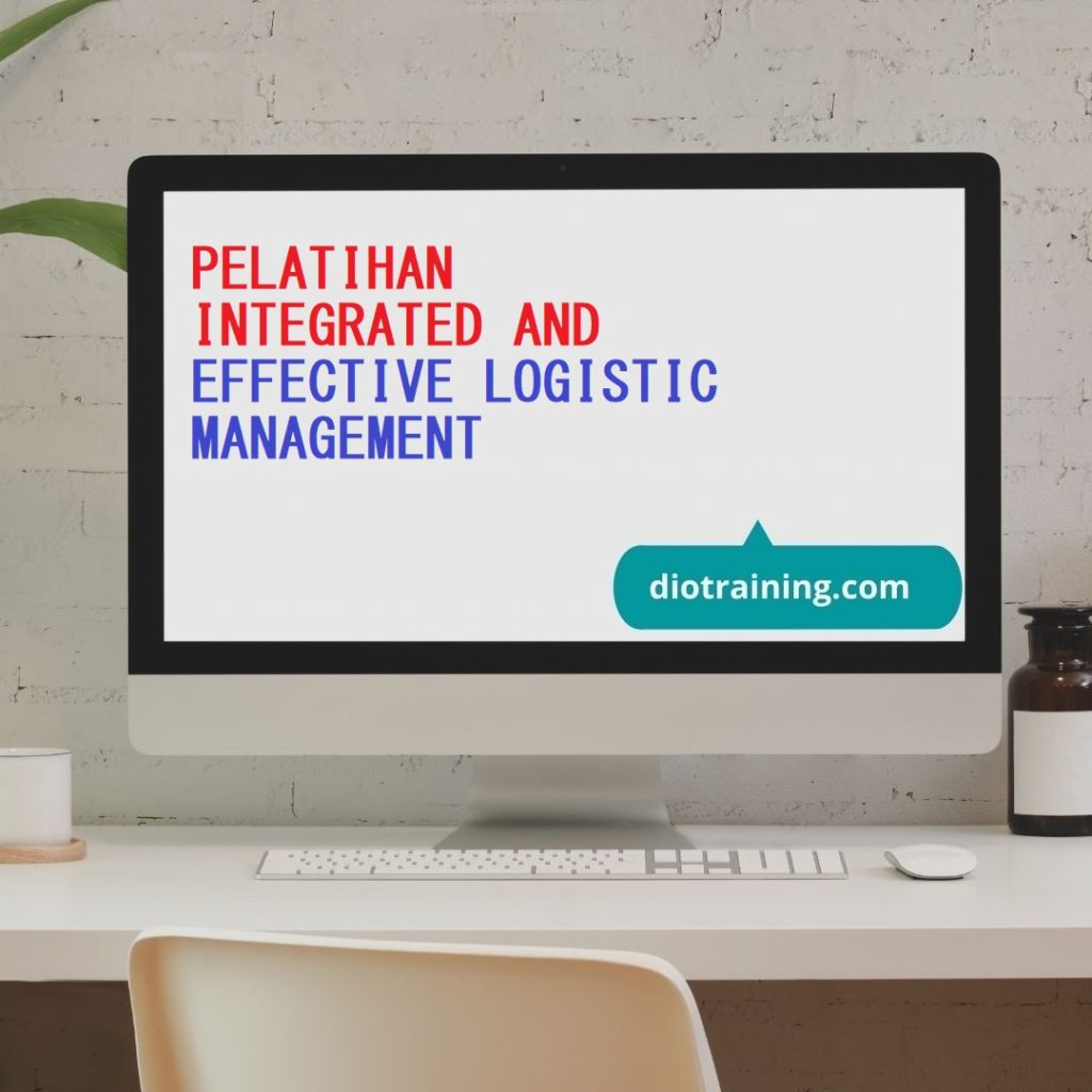 PELATIHAN INTEGRATED AND EFFECTIVE LOGISTIC MANAGEMENT