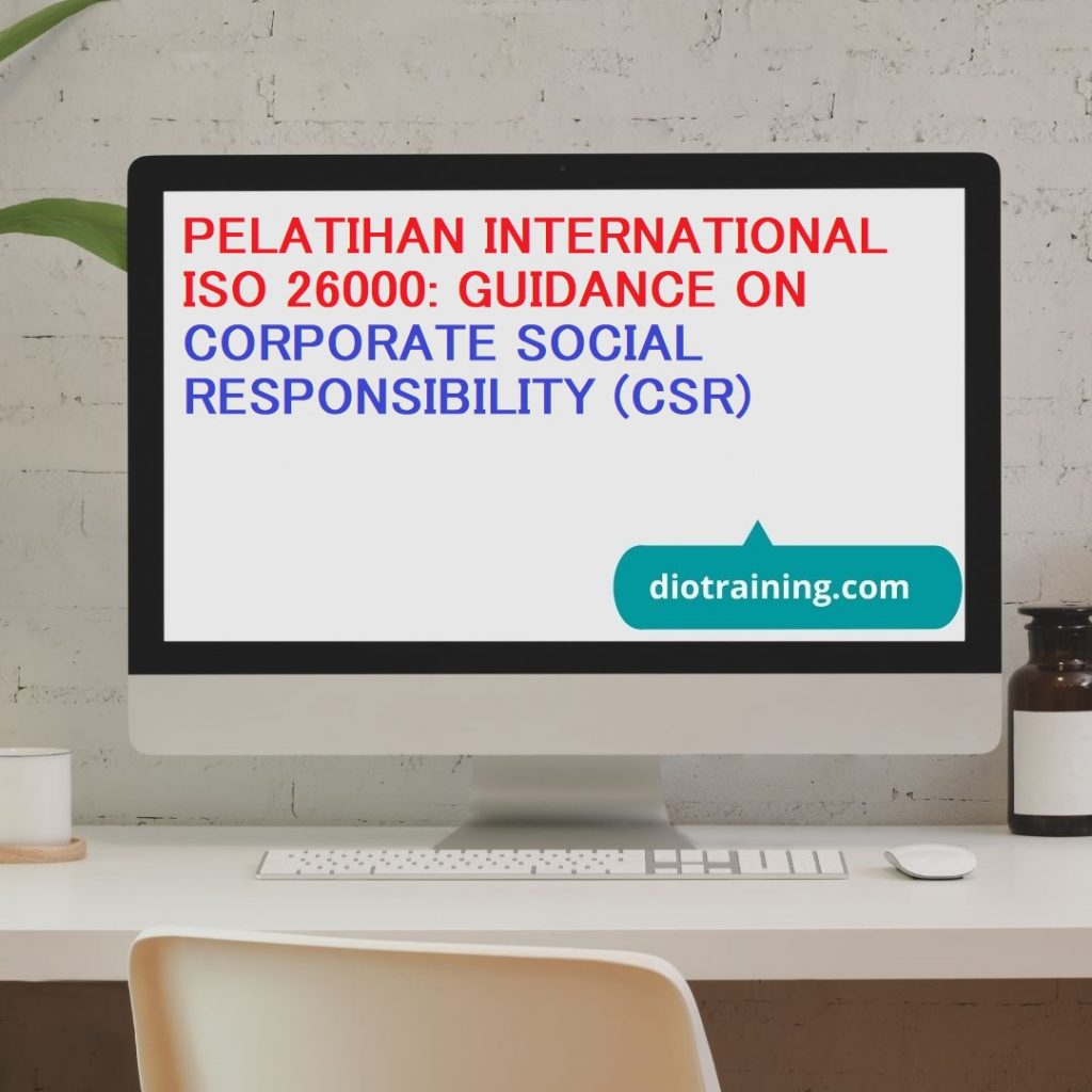 PELATIHAN INTERNATIONAL ISO 26000: GUIDANCE ON CORPORATE SOCIAL RESPONSIBILITY (CSR)