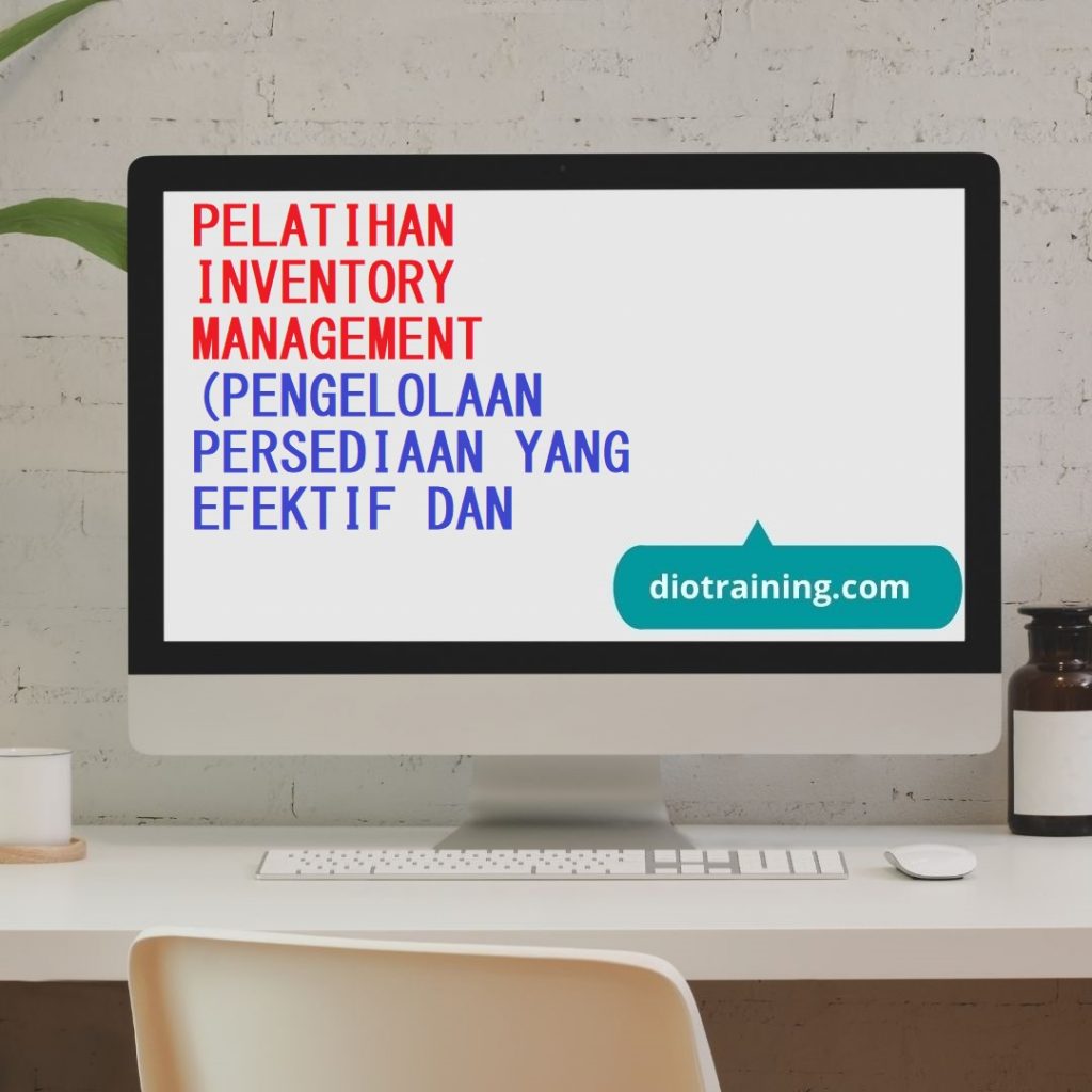 PELATIHAN INVENTORY MANAGEMENT (PENGELOLAAN PERSEDIAAN YANG EFEKTIF DAN EFISIEN)