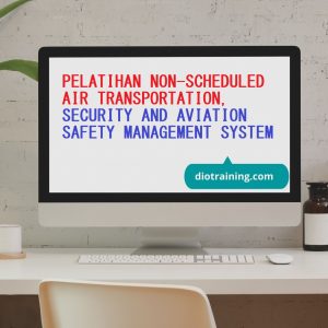 PELATIHAN NON-SCHEDULED AIR TRANSPORTATION, SECURITY AND AVIATION SAFETY MANAGEMENT SYSTEM