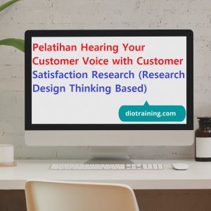 Pelatihan Hearing Your Customer Voice with Customer Satisfaction Research (Research Design Thinking Based)