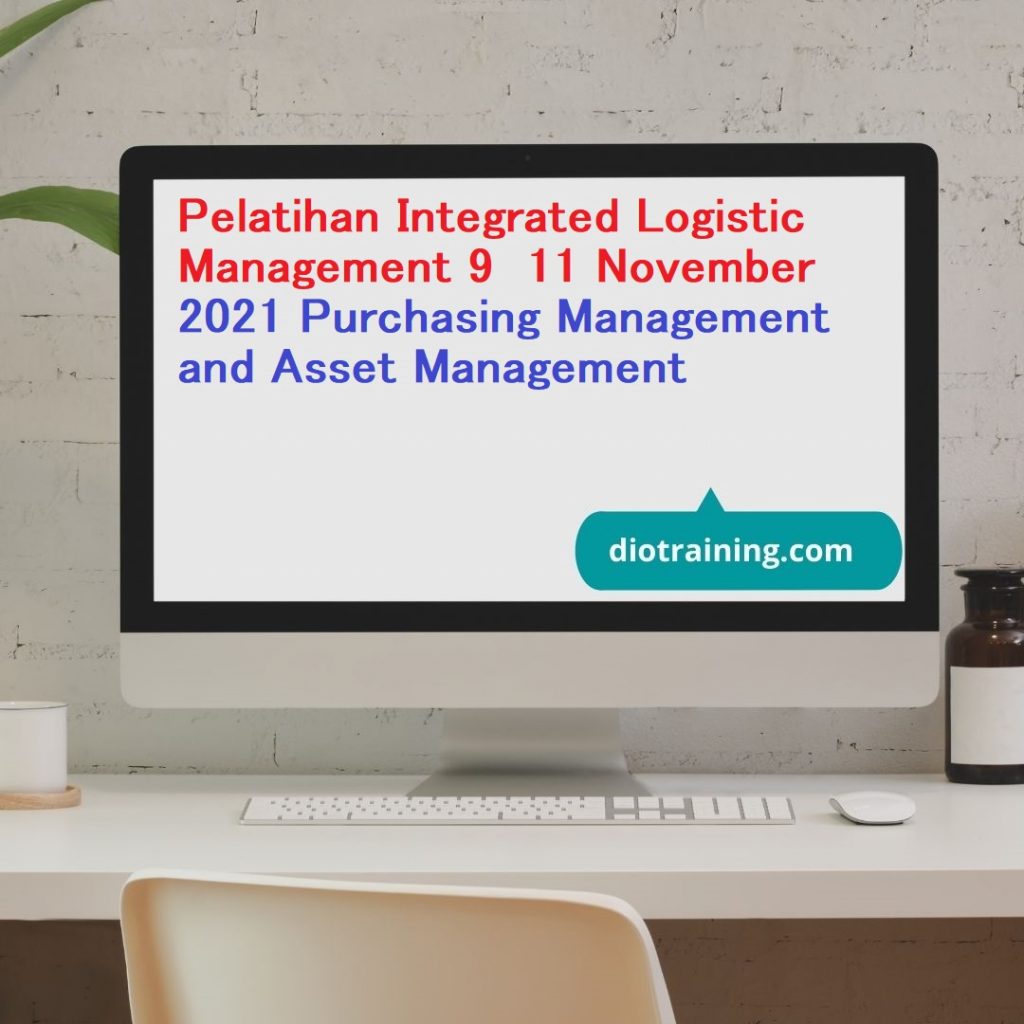 Pelatihan Integrated Logistic Management 9 – 11 November 2021 Purchasing Management and Asset Management