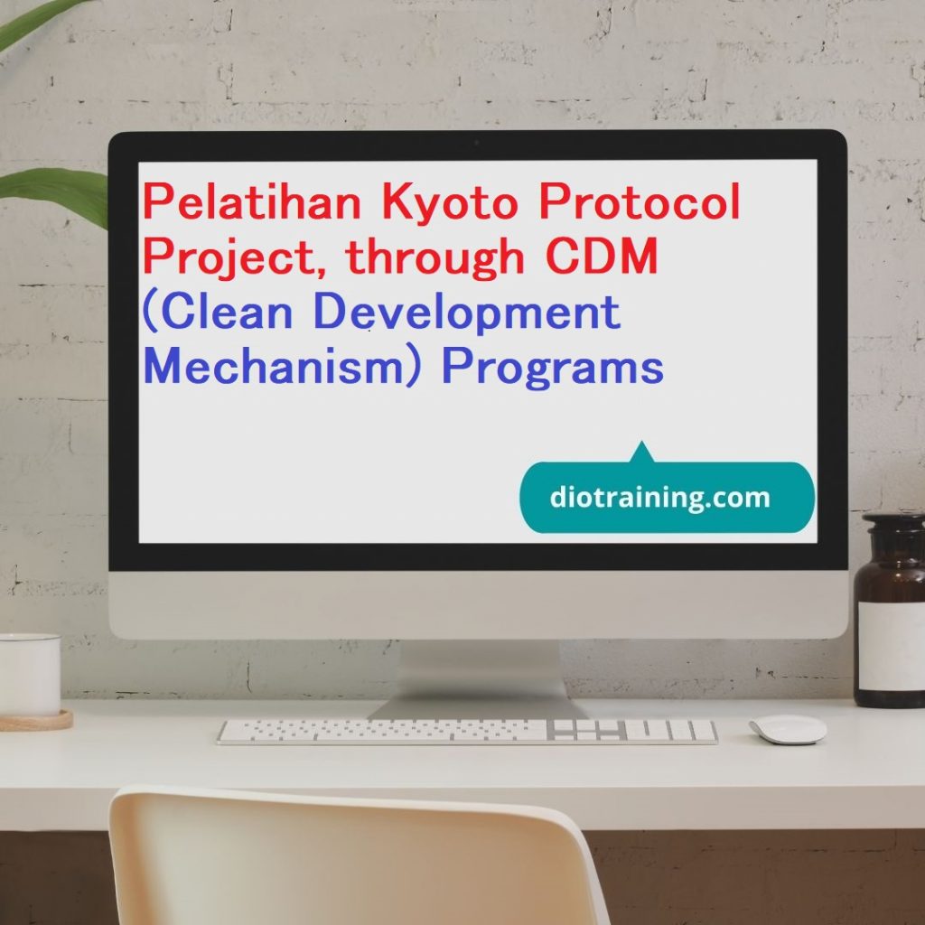 Pelatihan Kyoto Protocol Project, through CDM (Clean Development Mechanism) Programs