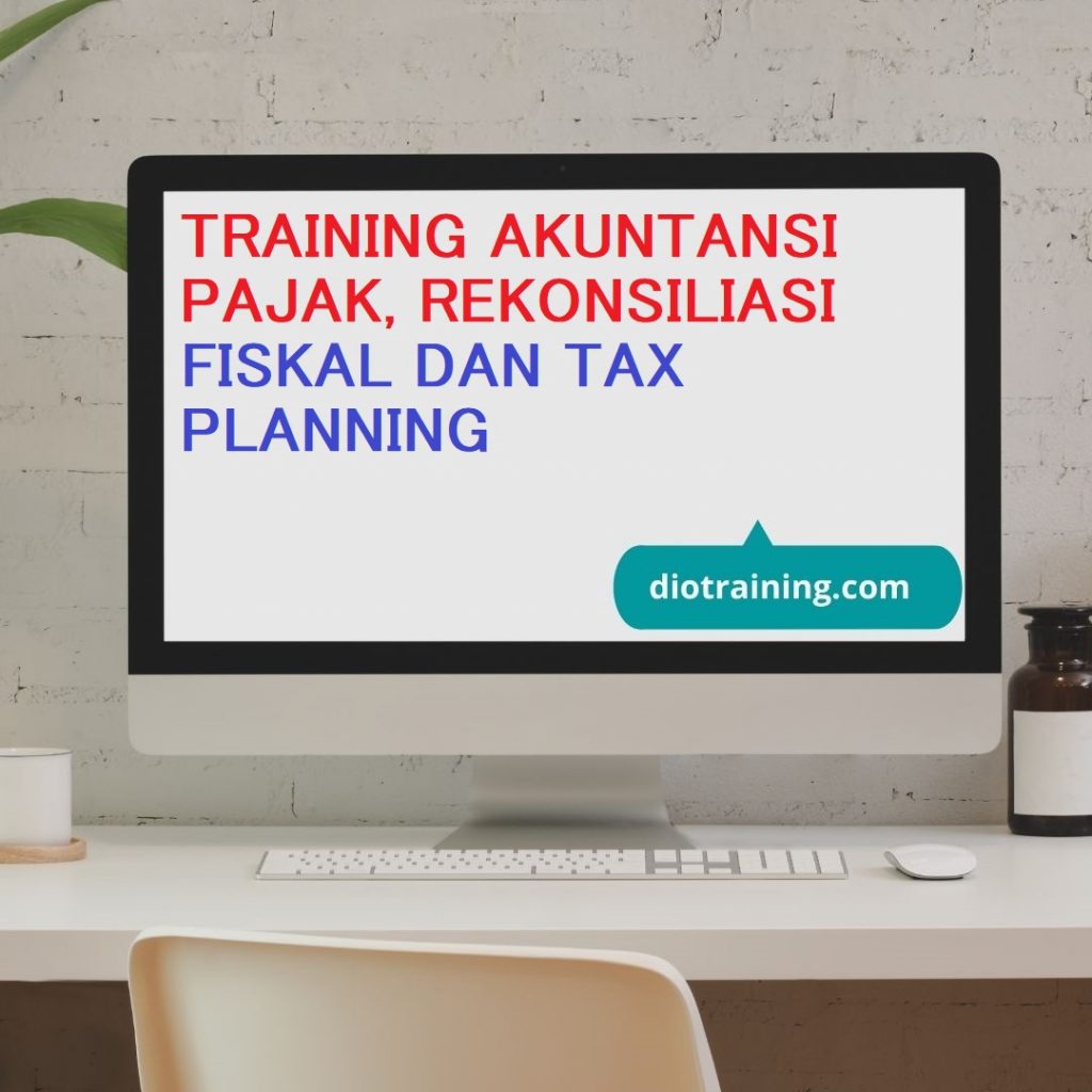 TRAINING AKUNTANSI PAJAK, REKONSILIASI FISKAL DAN TAX PLANNING 