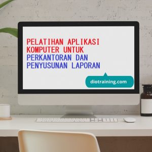 PELATIHAN APLIKASI KOMPUTER UNTUK PERKANTORAN DAN PENYUSUNAN LAPORAN