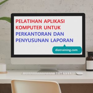 PELATIHAN APLIKASI KOMPUTER UNTUK PERKANTORAN DAN PENYUSUNAN LAPORAN