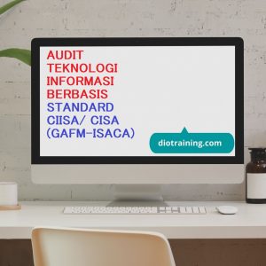 PELATIHAN AUDIT TEKNOLOGI INFORMASI BERBASIS STANDARD CIISA/ CISA (GAFM-ISACA)