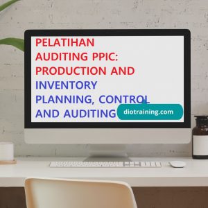 PELATIHAN AUDITING PPIC: PRODUCTION AND INVENTORY PLANNING, CONTROL AND AUDITING