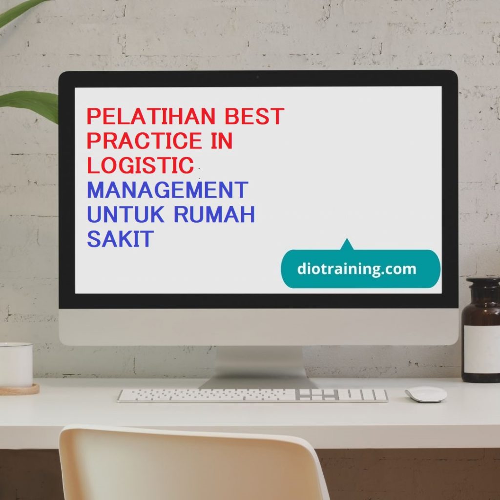 PELATIHAN BEST PRACTICE IN LOGISTIC MANAGEMENT UNTUK RUMAH SAKIT