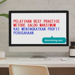 PELATIHAN BEST PRACTICE METODE SALDO MAKSIMUM KAS MENINGKATKAN PROFIT PERUSAHAAN