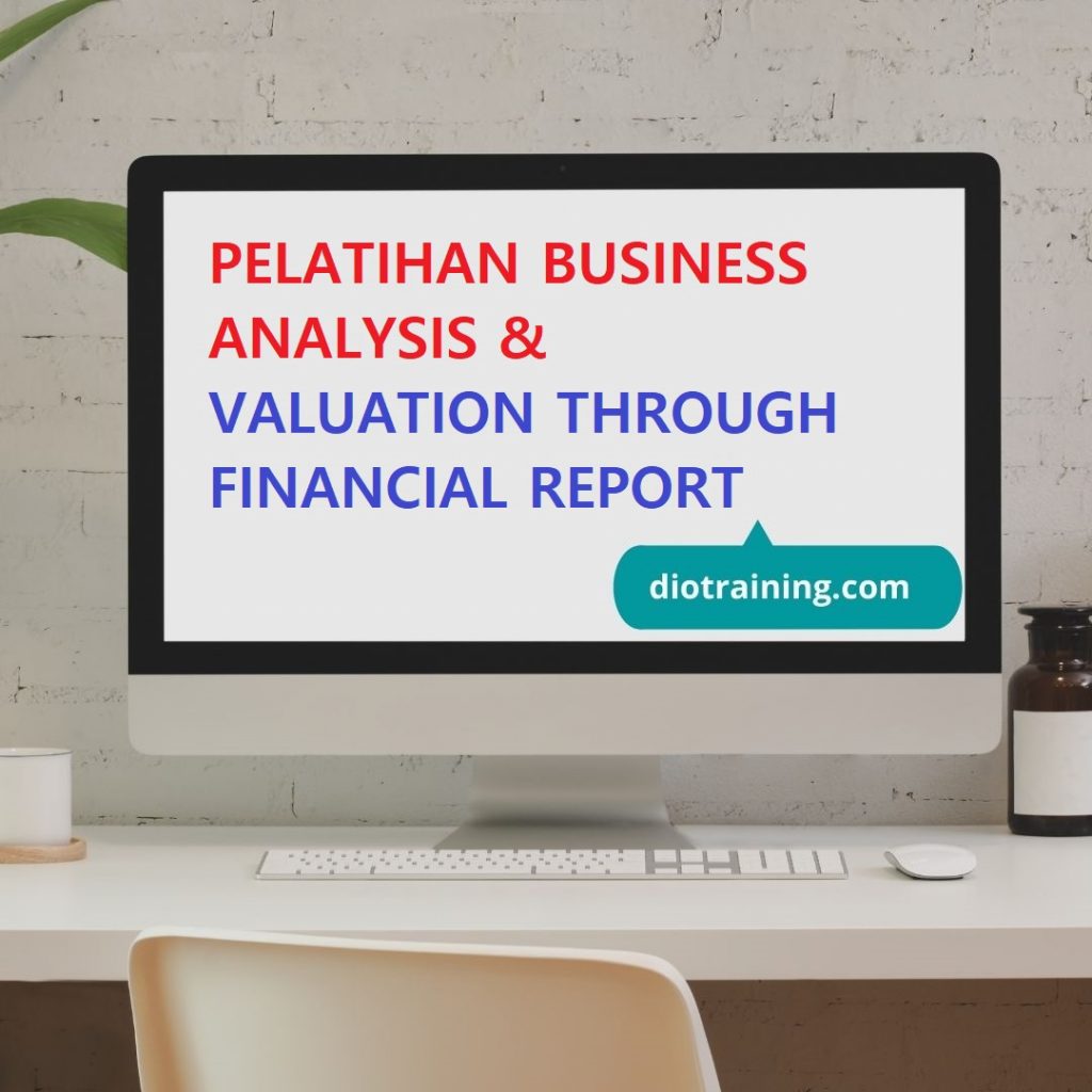 PELATIHAN BUSINESS ANALYSIS & VALUATION THROUGH FINANCIAL REPORT