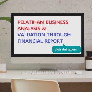 PELATIHAN BUSINESS ANALYSIS & VALUATION THROUGH FINANCIAL REPORT