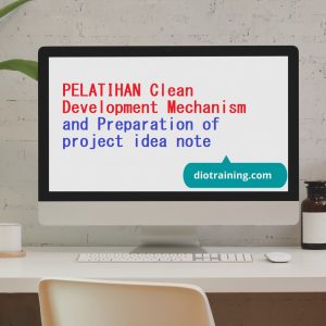 Pelatihan Clean Development Mechanism and Preparation of project idea note