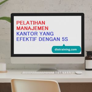 PELATIHAN MANAJEMEN KANTOR YANG EFEKTIF DENGAN 5S