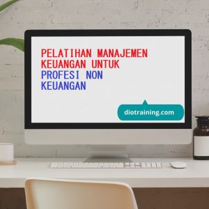 PELATIHAN MANAJEMEN KEUANGAN UNTUK PROFESI NON KEUANGAN