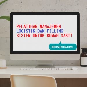 PELATIHAN MANAJEMEN LOGISTIK DAN FILLING SISTEM UNTUK RUMAH SAKIT