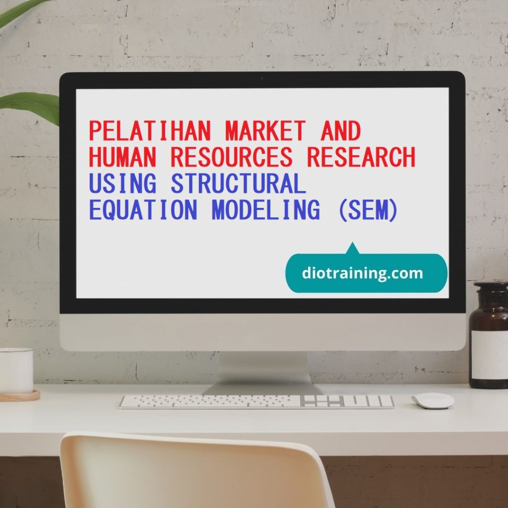 PELATIHAN MARKET AND HUMAN RESOURCES RESEARCH USING STRUCTURAL EQUATION MODELING (SEM)