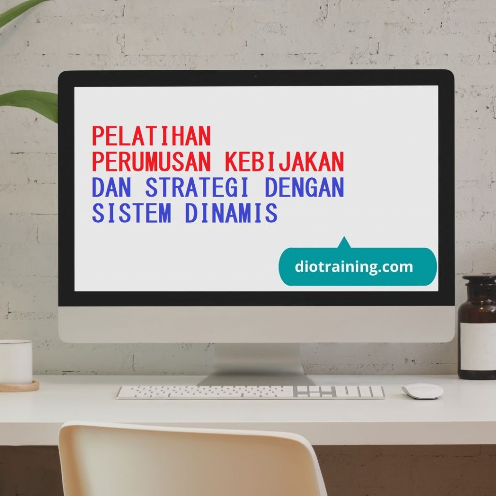 PELATIHAN PERUMUSAN KEBIJAKAN DAN STRATEGI DENGAN SISTEM DINAMIS