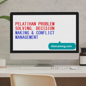 PELATIHAN PROBLEM SOLVING, DECISION MAKING & CONFLICT MANAGEMENT