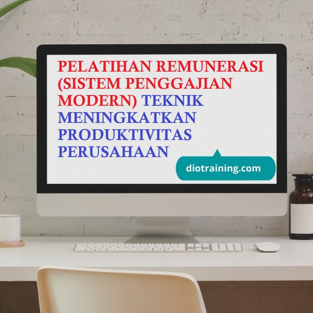 PELATIHAN REMUNERASI (SISTEM PENGGAJIAN MODERN): TEKNIK MENINGKATKAN PRODUKTIVITAS PERUSAHAAN