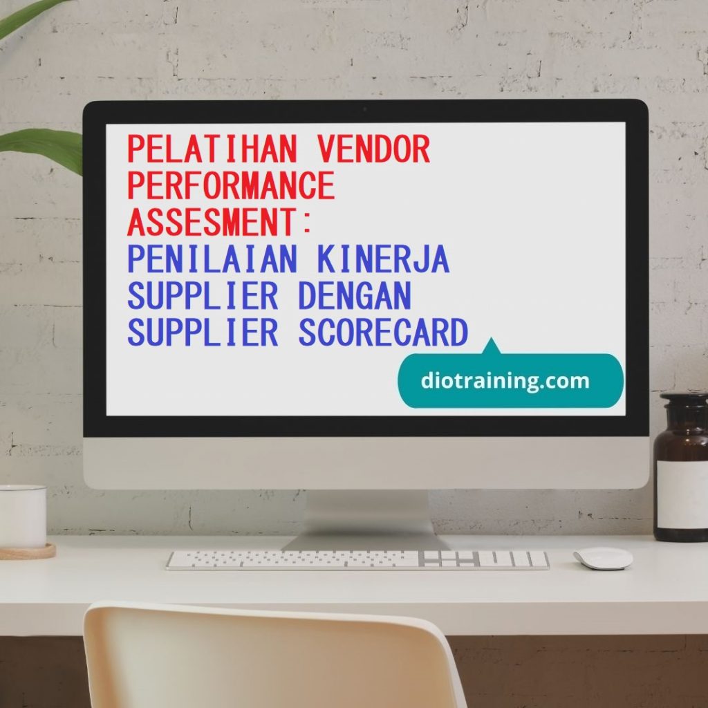 PELATIHAN VENDOR PERFORMANCE ASSESMENT: PENILAIAN KINERJA SUPPLIER DENGAN SUPPLIER SCORECARD