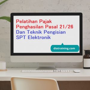 Pelatihan Pajak Penghasilan Pasal 21/26 Dan Teknik Pengisian SPT Elektronik