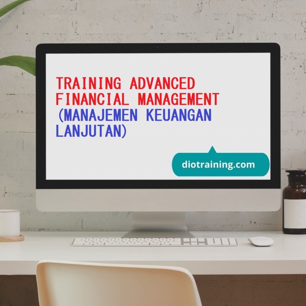 TRAINING ADVANCED FINANCIAL MANAGEMENT (MANAJEMEN KEUANGAN LANJUTAN)