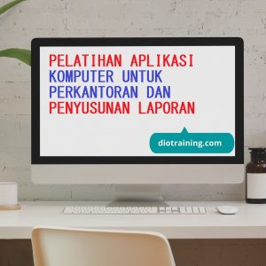 PELATIHAN APLIKASI KOMPUTER UNTUK PERKANTORAN DAN PENYUSUNAN LAPORAN