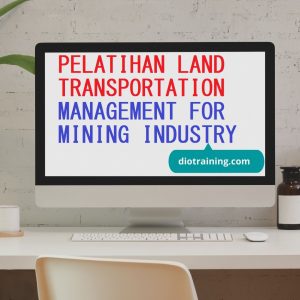 PELATIHAN LAND TRANSPORTATION MANAGEMENT FOR MINING INDUSTRY