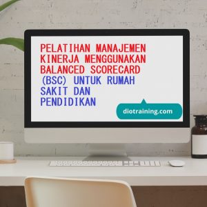 Pelatihan Manajemen Kinerja Menggunakan Balanced Scorecard (BSC) Untuk Rumah Sakit Dan Pendidikan